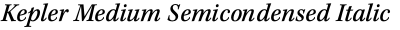 Kepler Medium Semicondensed Italic Caption